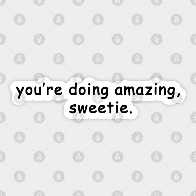 you're doing amazing, sweetie Sticker by EmandEmHandmade
